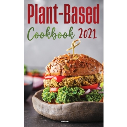 (영문도서) Plant-Based Diet Cookbook 2021: Quick & Easy Plant Based Recipes on a Budget Hardcover, Sara Greger, English, 9781802571738