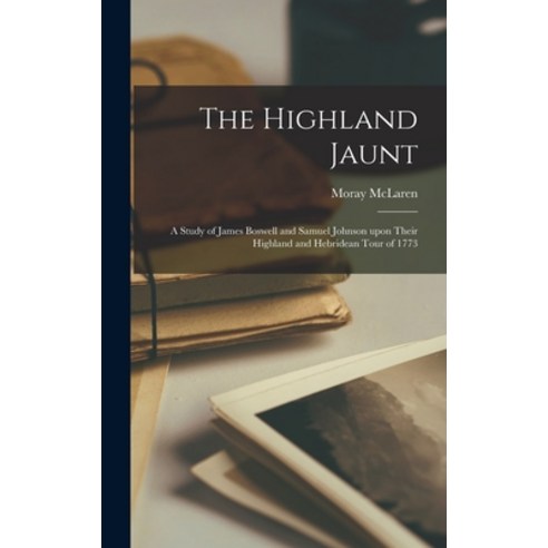 (영문도서) The Highland Jaunt; a Study of James Boswell and Samuel Johnson Upon Their Highland and Hebri... Hardcover, Hassell Street Press, English, 9781013823107