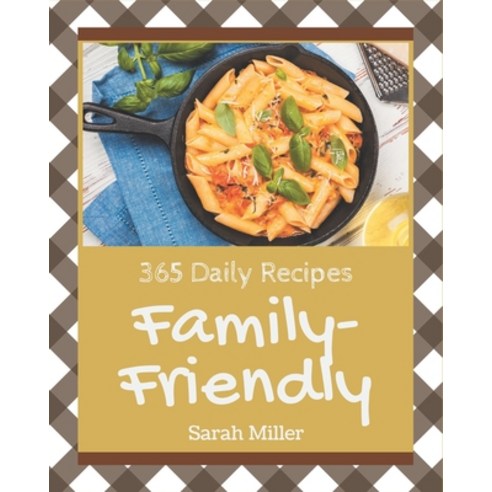 365 Daily Family-Friendly Recipes: A Family-Friendly Cookbook You Will Need Paperback, Independently Published