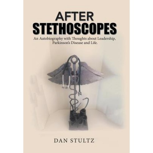 (영문도서) After Stethoscopes: An Autobiography with Thoughts about Leadership Parkinson''s Disease and ... Hardcover, Xlibris, English, 9781543477146