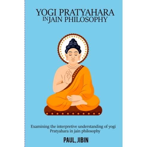 (영문도서) Examining the Interpretive Understanding of Yogi Pratyahara in Jain Philosophy Paperback, Rachnayt2, English, 9784877006341