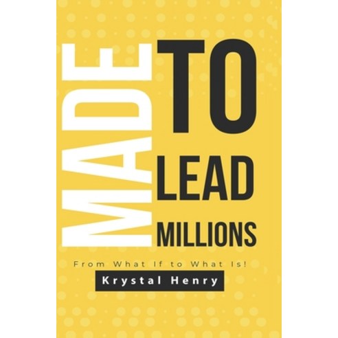 (영문도서) Made To Lead Millions: From What If To What Is! Paperback, Independently Published, English, 9798466400243