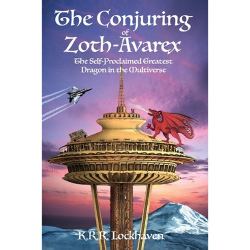 The Conjuring of Zoth-Avarex: The Self-Proclaimed Greatest Dragon in the Multiverse Paperback, Bookbaby, English, 9781098351502
