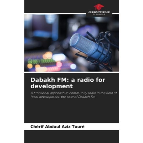 (영문도서) Dabakh FM: a radio for development Paperback, Our Knowledge Publishing, English, 9786207531523
