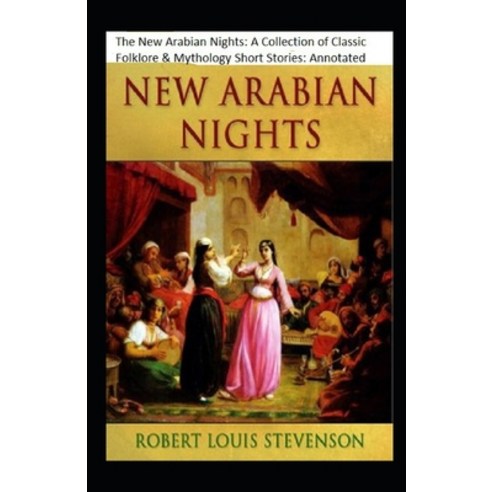 The New Arabian Nights: A Collection of Classic Folklore & Mythology Short Stories: Annotated Paperback, Independently Published, English, 9798732281996