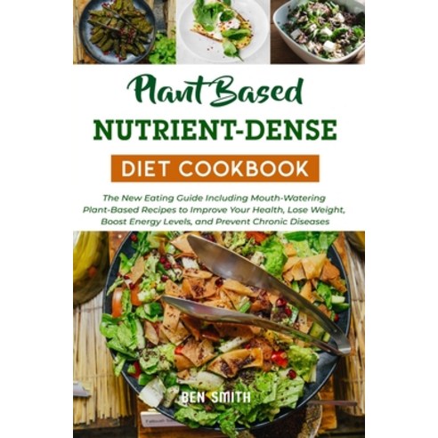 Plant-Based Nutrient-Dense Diet Cookbook: The New Eating Guide Including Mouth-Watering Plant-Based ... Paperback, Amazon Digital Services LLC..., English, 9798737241322