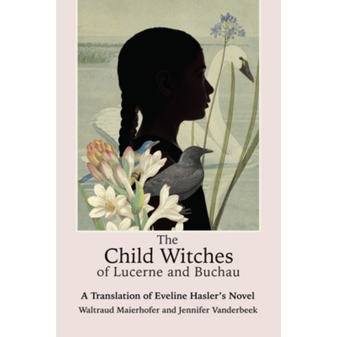 (영문도서) The Child Witches of Lucerne and Buchau: A Translation of Eveline Hasler''s Novel Hardcover, Lehigh University Press, English, 9781611463385