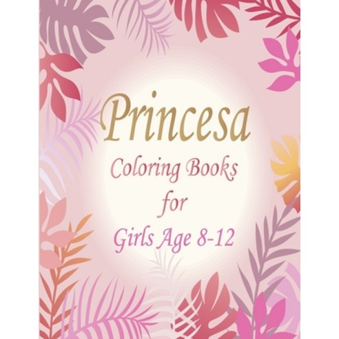 Princesa Coloring Books for Girls Age 8-12: Pretty Princesses Coloring Book for Girls Princess Jumb... Paperback, Independently Published