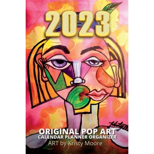 (영문도서) 2023 Original Pop Art Calendar Planner Organizer Art by Kristy Moore: Calendar Planner for 20... Paperback, Lulu.com, English, 9781387553266
