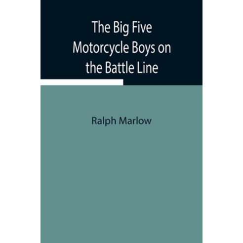 (영문도서) The Big Five Motorcycle Boys on the Battle Line; Or With the Allies in France Paperback, Alpha Edition, English, 9789354941146
