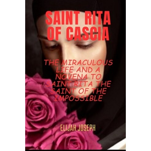 (영문도서) Saint Rita of Cascia: The miraculous life and a novena to saint Rita the saint of the impossible Paperback, Independently Published, English, 9798393347888