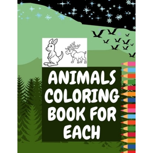 Animals Coloring Book for Each: Toddler Coloring Book Animal Pages for Kids to Learn Cute Animals Fu... Paperback, Independently Published, English, 9798587032972