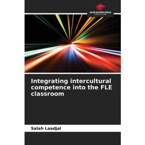 (영문도서) Integrating intercultural competence into the FLE classroom Paperback, Our Knowledge Publishing, English, 9786206209454