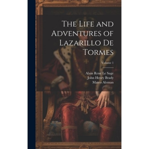 (영문도서) The Life and Adventures of Lazarillo De Tormes; Volume 1 Hardcover, Legare Street Press, English, 9781020716157