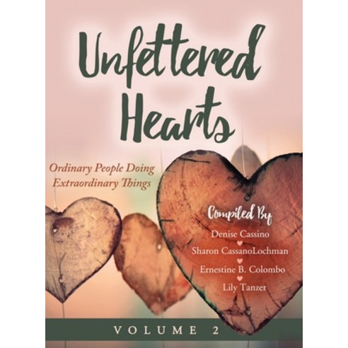 (영문도서) Unfettered Hearts Ordinary People Doing Extraordinary Things Volume 2 Hardcover, English, 9781087910772