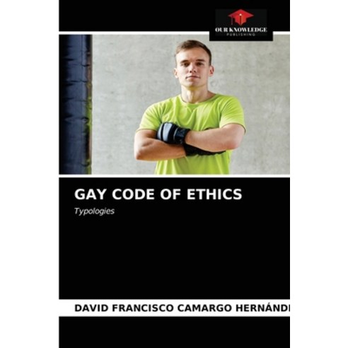 (영문도서) Gay Code of Ethics Paperback, Our Knowledge Publishing, English, 9786203060393