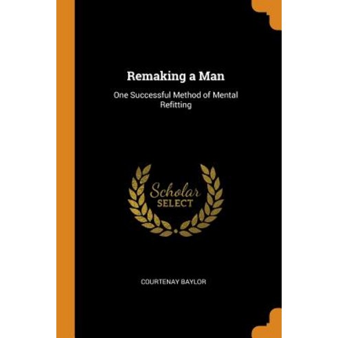 (영문도서) Remaking a Man: One Successful Method of Mental Refitting Paperback, Franklin Classics, English, 9780342168231