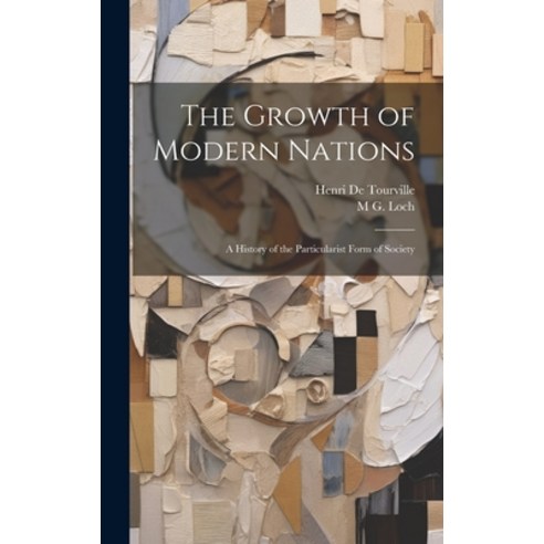 (영문도서) The Growth of Modern Nations: A History of the Particularist Form of Society Hardcover, Legare Street Press, English, 9781020313561