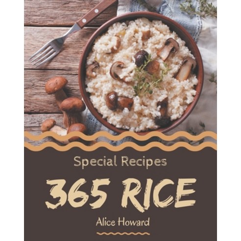 365 Special Rice Recipes: More Than a Rice Cookbook Paperback, Independently Published, English, 9798570819603