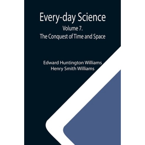 (영문도서) Every-day Science: Volume 7. The Conquest of Time and Space Paperback, Alpha Edition, English, 9789355112347