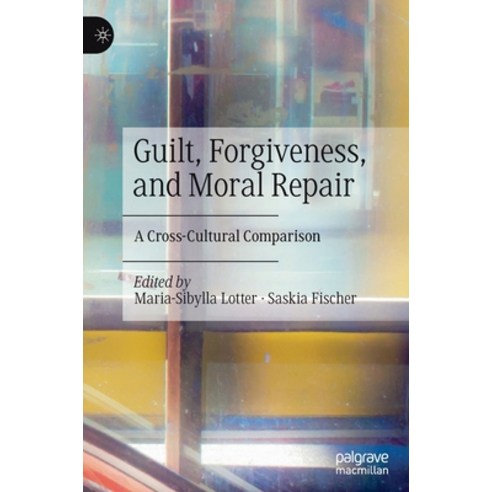 (영문도서) Guilt Forgiveness and Moral Repair: A Cross-Cultural Comparison Hardcover, Palgrave MacMillan, English, 9783030846091