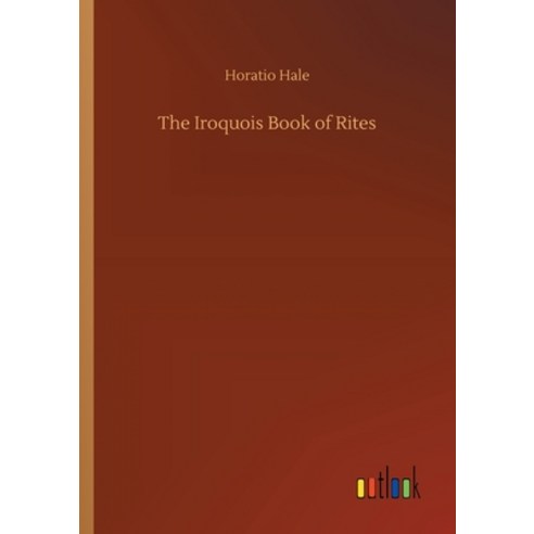 The Iroquois Book of Rites Paperback, Outlook Verlag