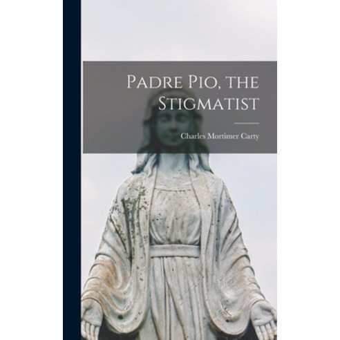 (영문도서) Padre Pio the Stigmatist Hardcover, Hassell Street Press, English, 9781013709050