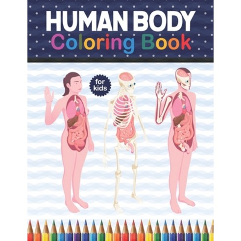 Human Body Coloring Book For Kids: Human Body coloring & activity book for kids. Human Body Anatomy ... Paperback, Independently Published, English, 9798574452233