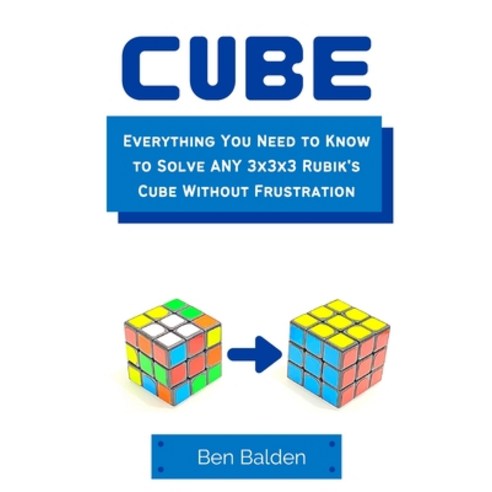 (영문도서) CUBE (Paperback): Everything You Need to Know to Solve ANY 3x3x3 Rubik''s Cube Without Frustra... Paperback, Lulu.com, English, 9781365443541