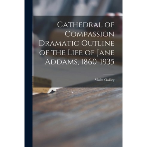 (영문도서) Cathedral of Compassion Dramatic Outline of the Life of Jane Addams 1860-1935 Paperback, Hassell Street Press, English, 9781015260139