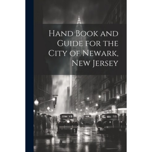 (영문도서) Hand Book and Guide for the City of Newark New Jersey Paperback, Legare Street Press, English, 9781022453012