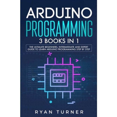 Arduino Programming: 3 books in 1 - The Ultimate Beginners Intermediate and Expert Guide to Master ... Paperback, Nelly B.L. International Co..., English, 9781647710774