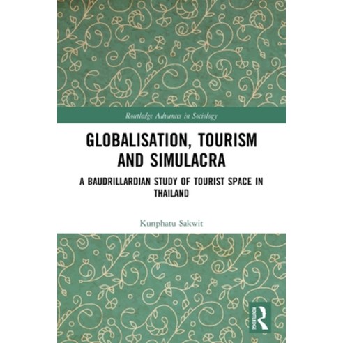 (영문도서) Globalisation Tourism and Simulacra: A Baudrillardian Study of Tourist Space in Thailand Paperback, Routledge, English, 9780367540012