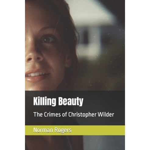 (영문도서) Killing Beauty: The Crimes of Christopher Wilder Paperback, Independently Published, English, 9798394949296