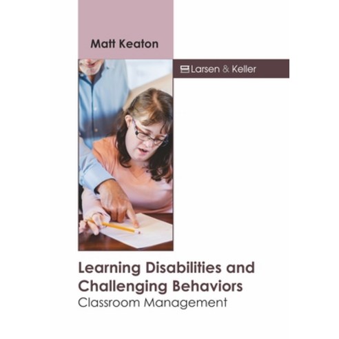 (영문도서) Learning Disabilities and Challenging Behaviors: Classroom Management Hardcover, Larsen and Keller Education, English, 9781641726474