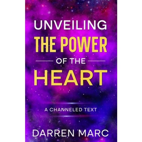 (영문도서) Unveiling The Power of the Heart: A Channeled Text Paperback, Awaken with Darren, English, 9798218398774