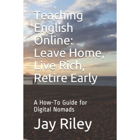 (영문도서) Teaching English Online: Leave Home Live Rich Retire Early: A How-To Guide for Digital Nomads Paperback, Independently Published, 9798607771409