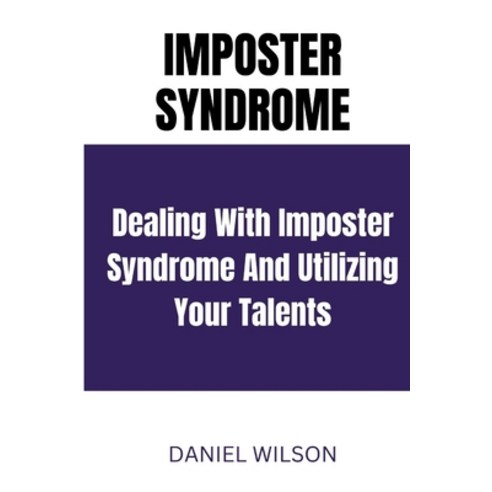 (영문도서) Imposter Syndrome: Dealing with Imposter Syndrome and Utilizing Your Talents Paperback, Independently Published, English, 9798377100171
