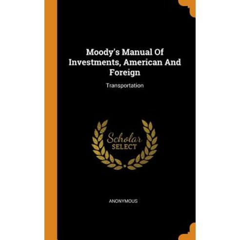 (영문도서) Moody''s Manual Of Investments American And Foreign: Transportation Hardcover, Franklin Classics Trade Press, English, 9780353480179
