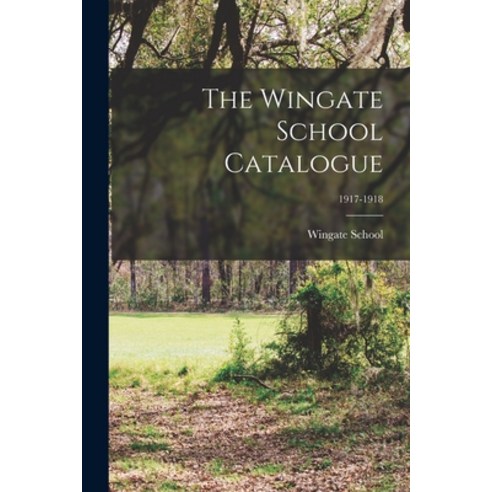 (영문도서) The Wingate School Catalogue; 1917-1918 Paperback, Legare Street Press, English, 9781014985804