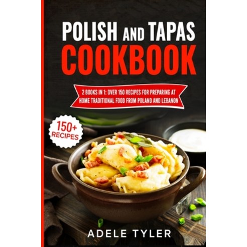 Polish And Tapas Cookbook: 2 Books In 1: Over 150 Recipes For Preparing At Home Traditional Food Fro... Paperback, Independently Published, English, 9798730357761