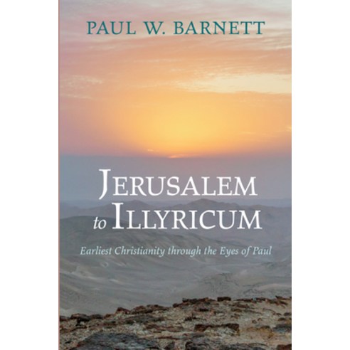(영문도서) Jerusalem to Illyricum: Earliest Christianity Through the Eyes of Paul Hardcover, Cascade Books, English, 9781666798500