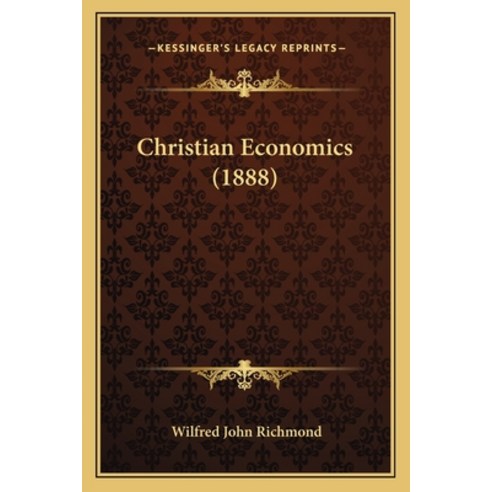 Christian Economics (1888) Paperback, Kessinger Publishing