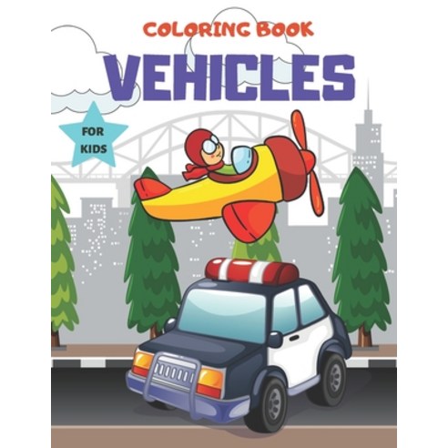 Coloring Book Vehicles For kids: Cars Trucks Tractors & More for kids & toddlers 2-4 4-8 Paperback, Independently Published