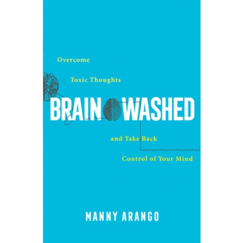 (영문도서) Brain Washed: Overcome Toxic Thoughts and Take Back Control of Your Mind Hardcover, Bethany House Publishers, English, 9780764241215