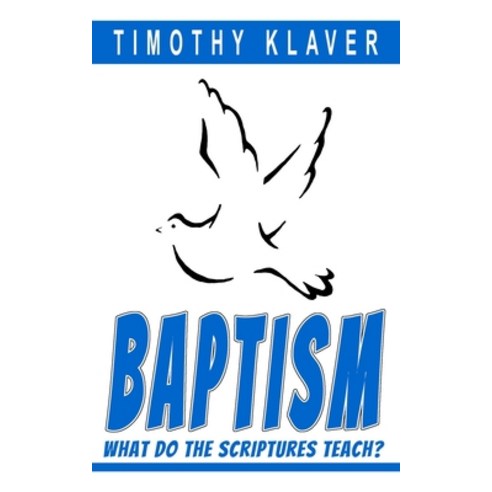 Baptism: What Do the Scriptures Teach? Paperback, Independently Published
