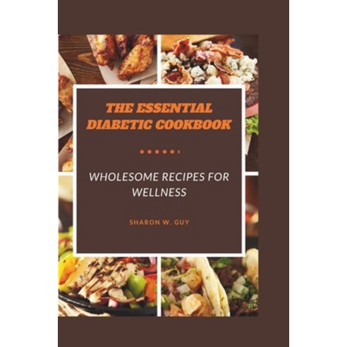 (영문도서) The Essential Diabetic Cookbook: Wholesome Recipes for Wellness Paperback, Independently Published, English, 9798876227881