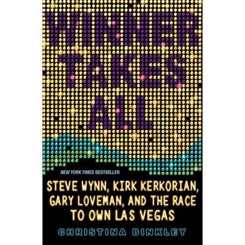 Winner Takes All: Steve Wynn Kirk Kerkorian Gary Loveman and the Race to Own Las Vegas, Hachette Books