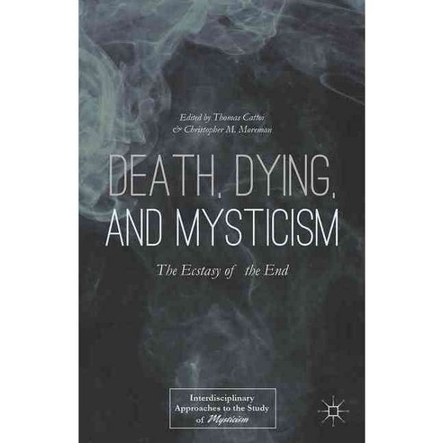 Death Dying and Mysticism: The Ecstasy of the End, Palgrave Macmillan
