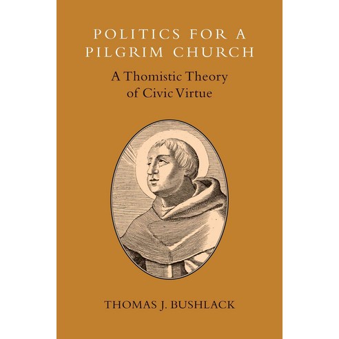 Politics for a Pilgrim Church: A Thomistic Theory of Civic Virtue, Eerdmans Pub Co